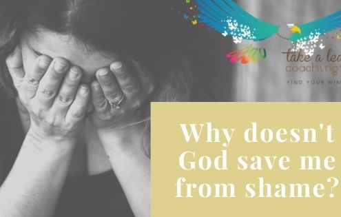 Why doesn't God save me from shame?